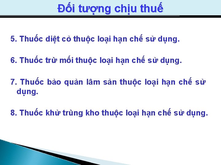 Đối tượng chịu thuế 5. Thuốc diệt cỏ thuộc loại hạn chế sử dụng.