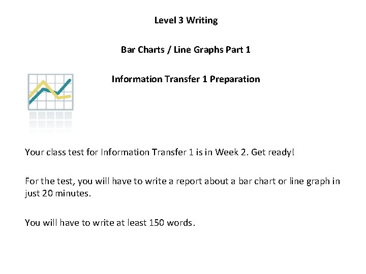Level 3 Writing Bar Charts / Line Graphs Part 1 Information Transfer 1 Preparation