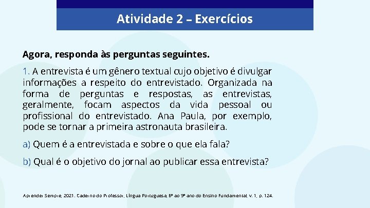 Atividade 2 – Exercícios Agora, responda às perguntas seguintes. 1. A entrevista é um