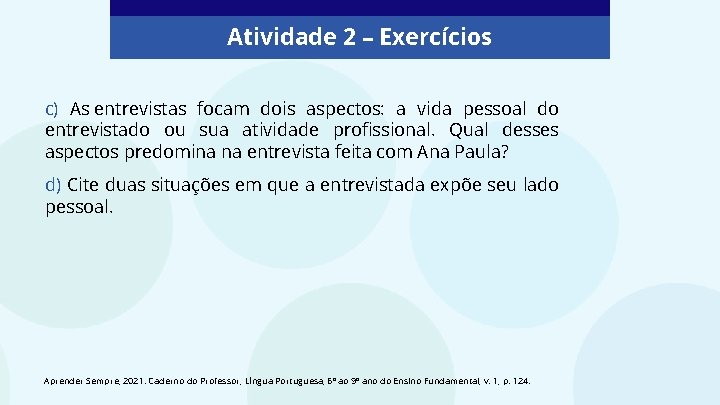 Atividade 2 – Exercícios c) As entrevistas focam dois aspectos: a vida pessoal do