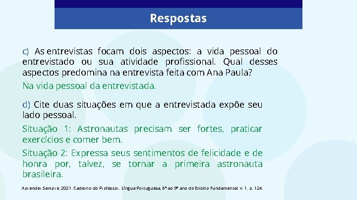 Respostas c) As entrevistas focam dois aspectos: a vida pessoal do entrevistado ou sua