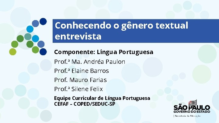 Conhecendo o gênero textual entrevista Componente: Língua Portuguesa Prof. ª Ma. Andréa Paulon Prof.