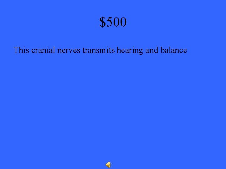 $500 This cranial nerves transmits hearing and balance 