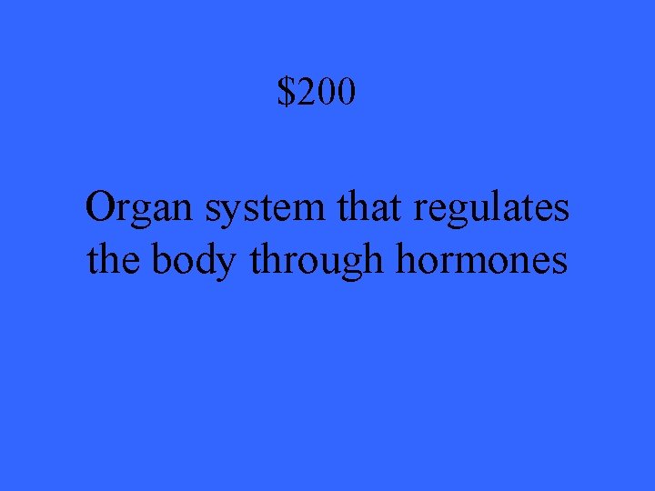 $200 Organ system that regulates the body through hormones 