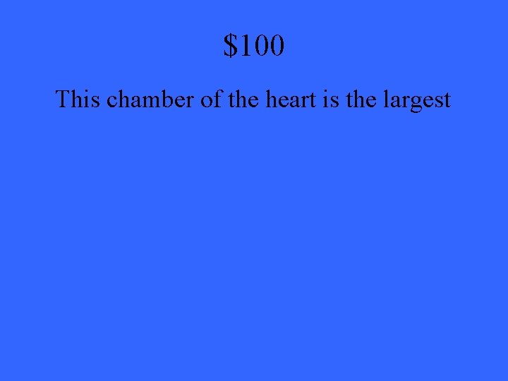 $100 This chamber of the heart is the largest 