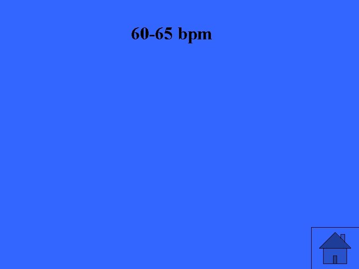 60 -65 bpm 