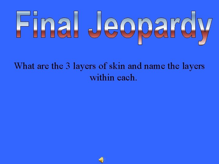 What are the 3 layers of skin and name the layers within each. 