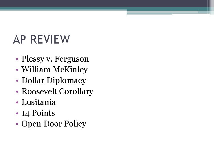 AP REVIEW • • Plessy v. Ferguson William Mc. Kinley Dollar Diplomacy Roosevelt Corollary