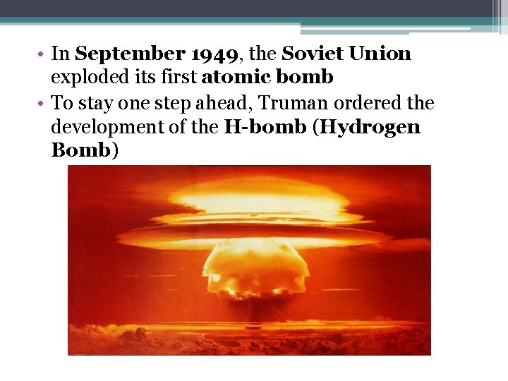  • In September 1949, the Soviet Union exploded its first atomic bomb •