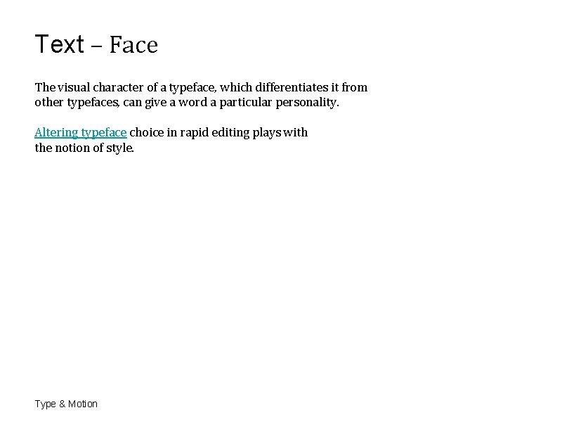 Text – Face The visual character of a typeface, which differentiates it from other Text – Face The visual character of a typeface, which differentiates it from other