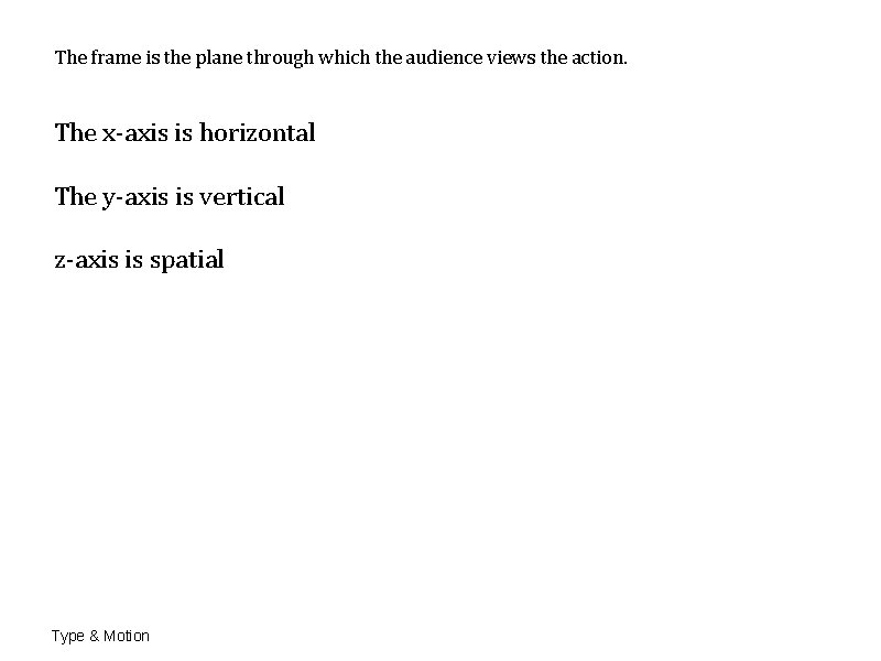 The frame is the plane through which the audience views the action. The x-axis The frame is the plane through which the audience views the action. The x-axis