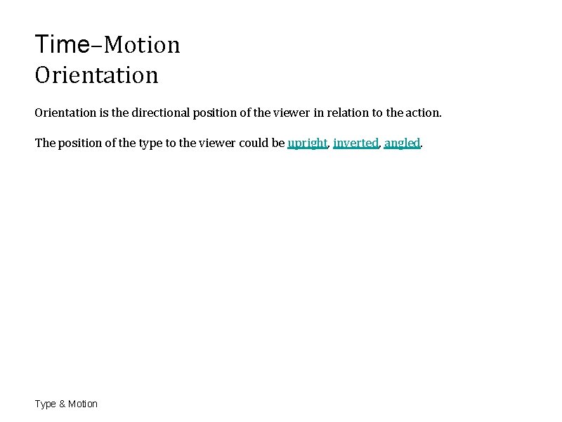 Time–Motion Orientation is the directional position of the viewer in relation to the action. Time–Motion Orientation is the directional position of the viewer in relation to the action.