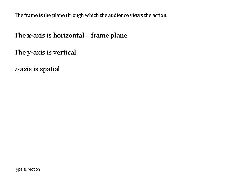 The frame is the plane through which the audience views the action. The x-axis The frame is the plane through which the audience views the action. The x-axis
