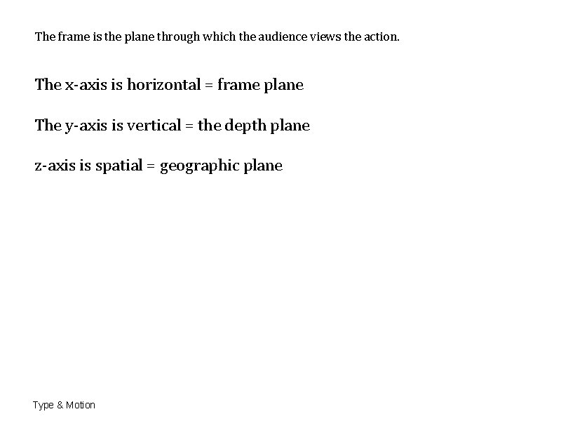 The frame is the plane through which the audience views the action. The x-axis The frame is the plane through which the audience views the action. The x-axis