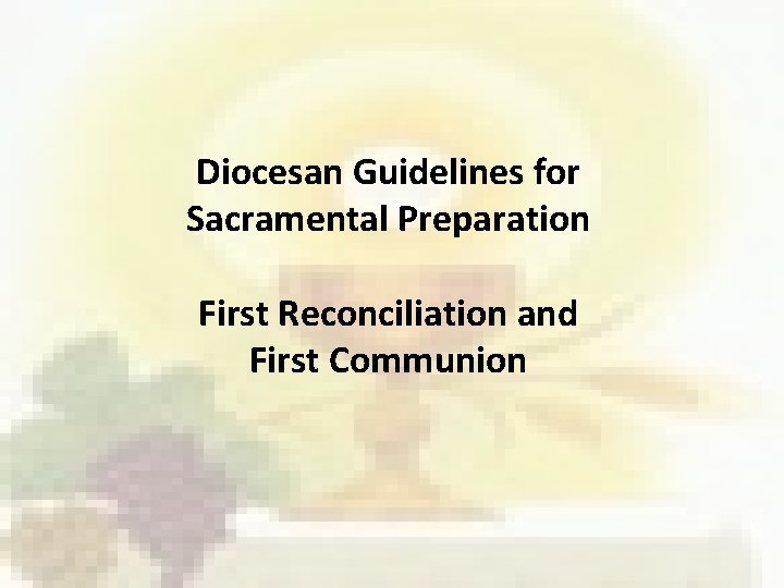 Diocesan Guidelines for Sacramental Preparation First Reconciliation and First Communion 