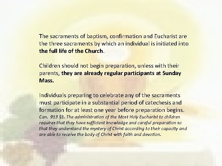 The sacraments of baptism, confirmation and Eucharist are three sacraments by which an individual