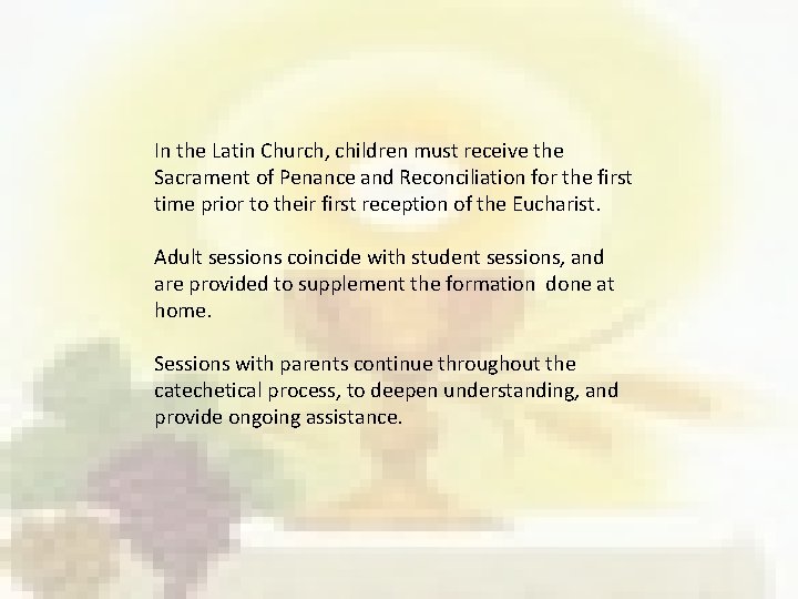 In the Latin Church, children must receive the Sacrament of Penance and Reconciliation for