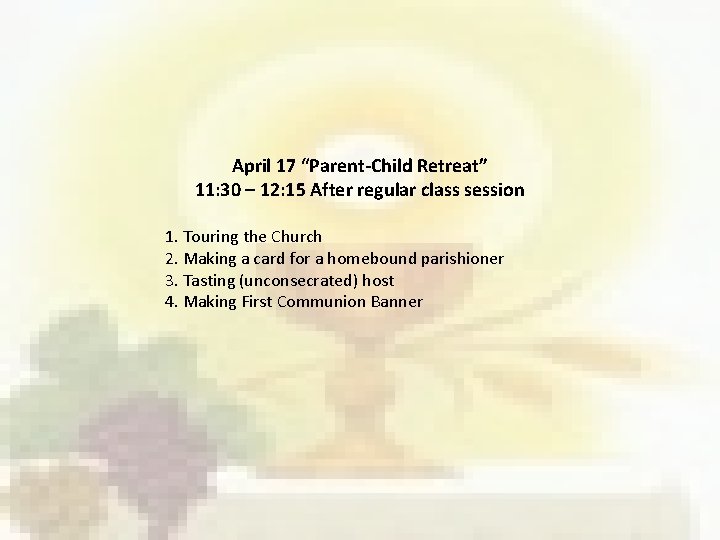 April 17 “Parent-Child Retreat” 11: 30 – 12: 15 After regular class session 1.