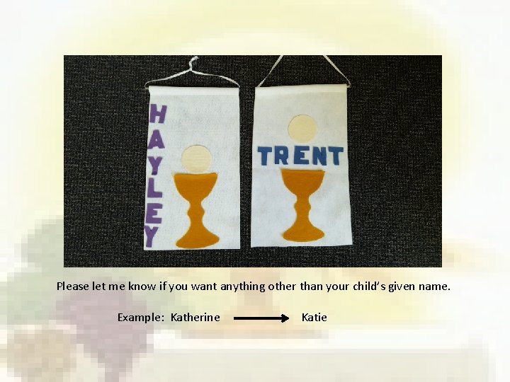 Please let me know if you want anything other than your child’s given name.