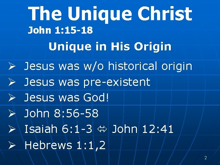 The Unique Christ John 1: 15 -18 Unique in His Origin Ø Ø Ø