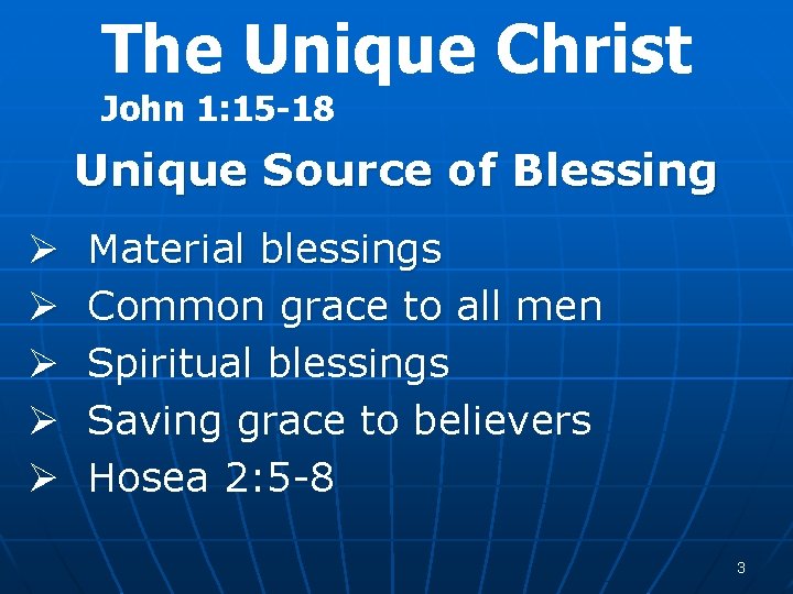 The Unique Christ John 1: 15 -18 Unique Source of Blessing Ø Ø Ø