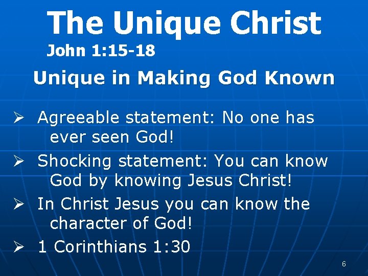 The Unique Christ John 1: 15 -18 Unique in Making God Known Ø Agreeable