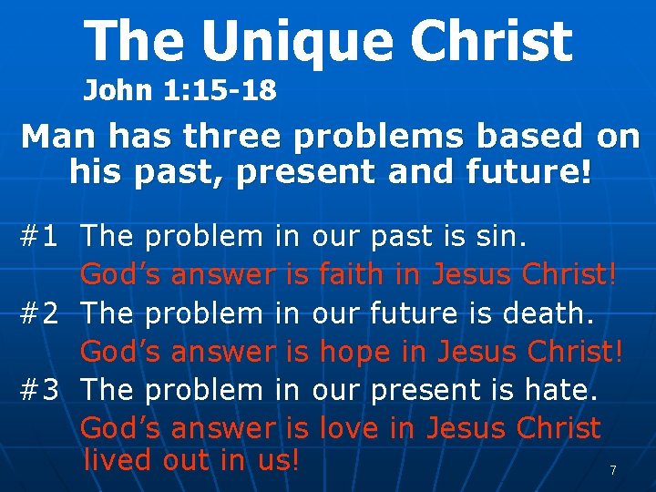 The Unique Christ John 1: 15 -18 Man has three problems based on his