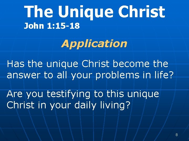 The Unique Christ John 1: 15 -18 Application Has the unique Christ become the