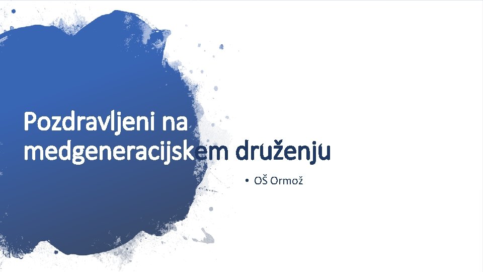 Pozdravljeni na medgeneracijskem druženju • OŠ Ormož 