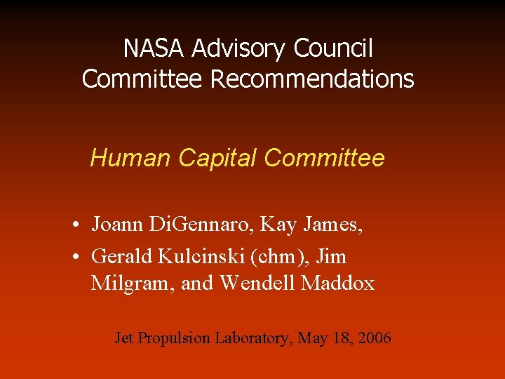 NASA Advisory Council Committee Recommendations Human Capital Committee • Joann Di. Gennaro, Kay James,
