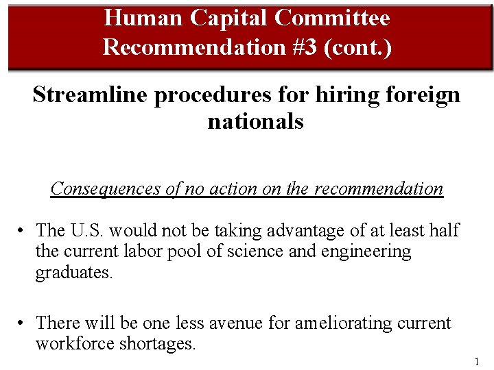 Human Capital Committee Recommendation #3 (cont. ) Streamline procedures for hiring foreign nationals Consequences