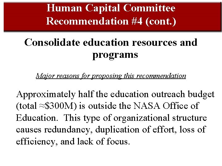 Human Capital Committee Recommendation #4 (cont. ) Consolidate education resources and programs Major reasons