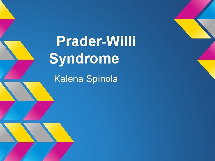 Prader-Willi Syndrome Kalena Spinola 