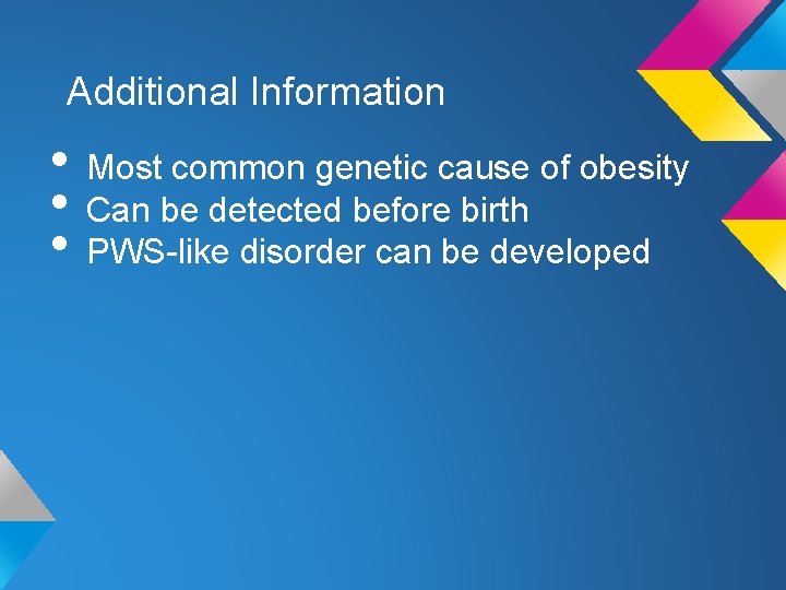 Additional Information • Most common genetic cause of obesity • Can be detected before