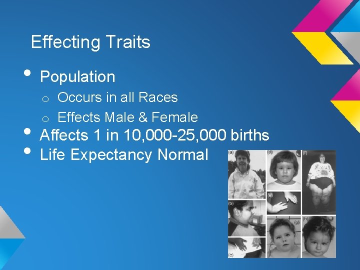 Effecting Traits • Population o Occurs in all Races o Effects Male & Female