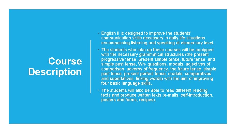 ◦ English II is designed to improve the students’ communication skills necessary in daily