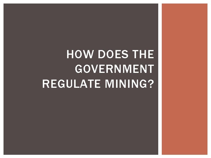 HOW DOES THE GOVERNMENT REGULATE MINING? 
