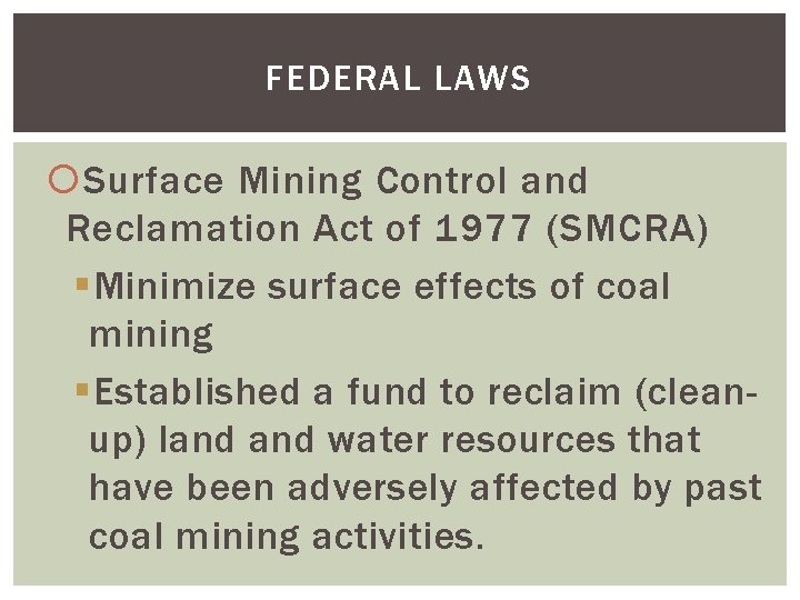 FEDERAL LAWS Surface Mining Control and Reclamation Act of 1977 (SMCRA) §Minimize surface effects
