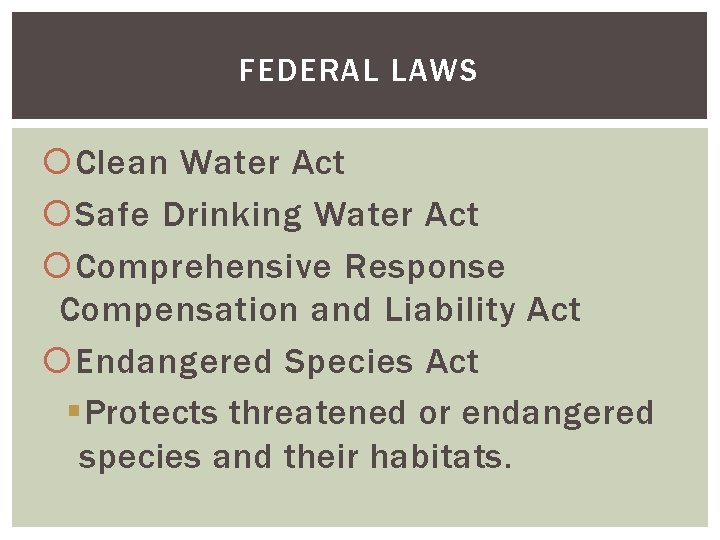 FEDERAL LAWS Clean Water Act Safe Drinking Water Act Comprehensive Response Compensation and Liability