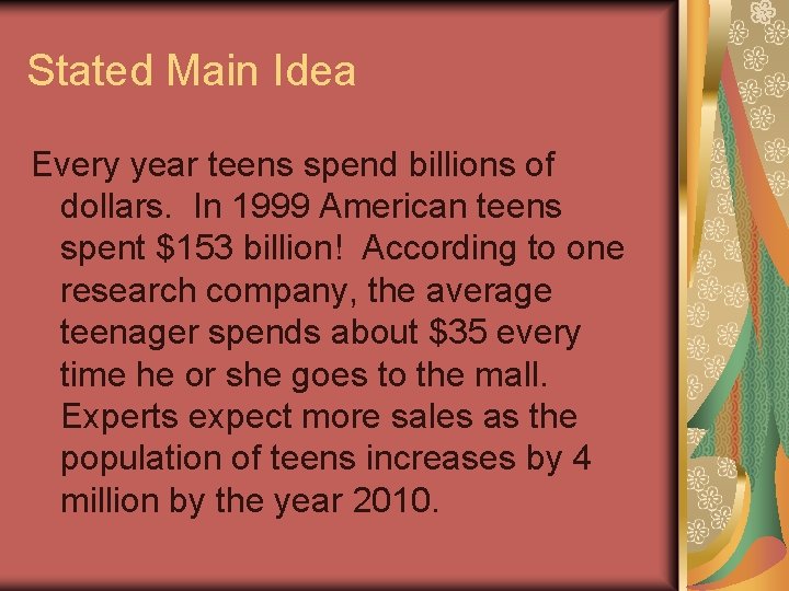 Stated Main Idea Every year teens spend billions of dollars. In 1999 American teens
