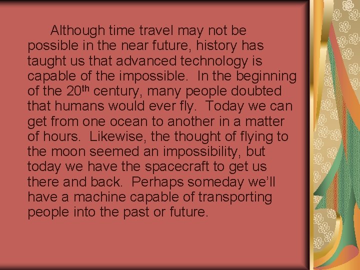 Although time travel may not be possible in the near future, history has taught