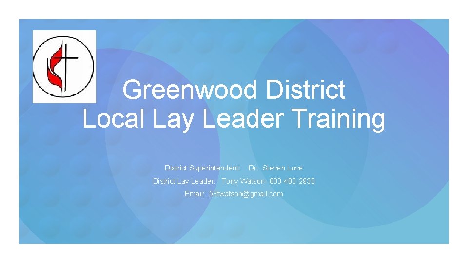 Greenwood District Local Lay Leader Training District Superintendent: Dr. Steven Love District Lay Leader: