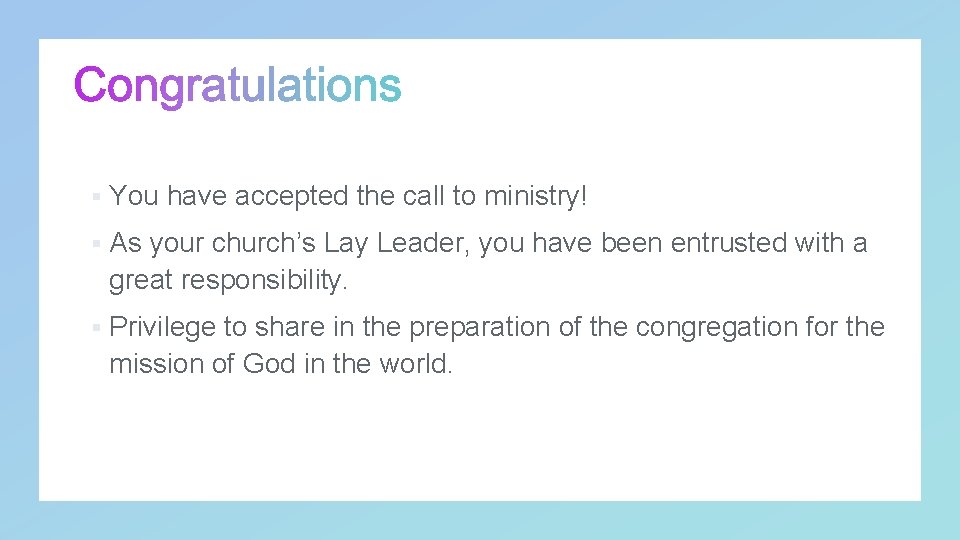 § You have accepted the call to ministry! § As your church’s Lay Leader,