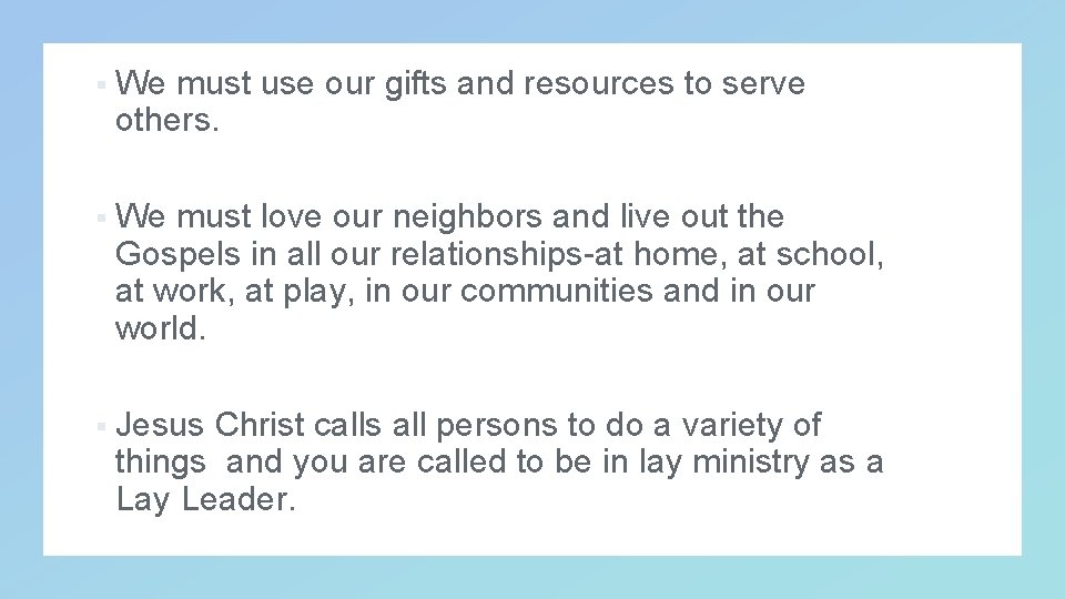 § We must use our gifts and resources to serve others. § We must