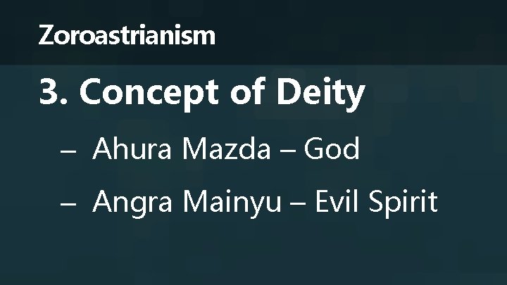 Zoroastrianism 3. Concept of Deity – Ahura Mazda – God – Angra Mainyu –