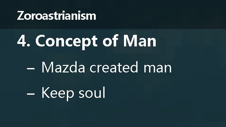 Zoroastrianism 4. Concept of Man – Mazda created man – Keep soul 