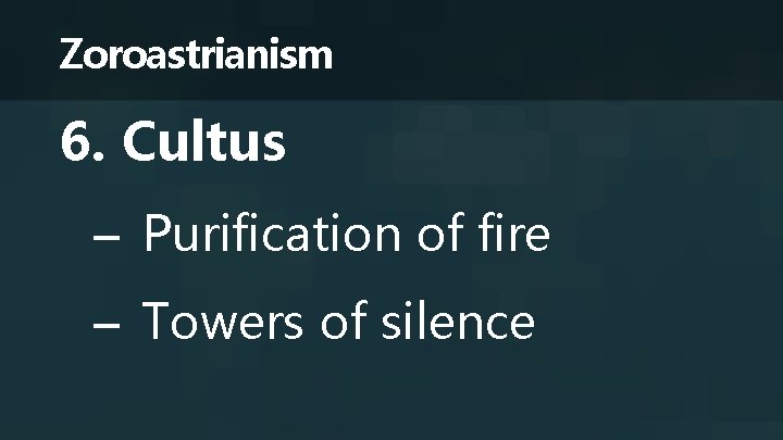 Zoroastrianism 6. Cultus – Purification of fire – Towers of silence 