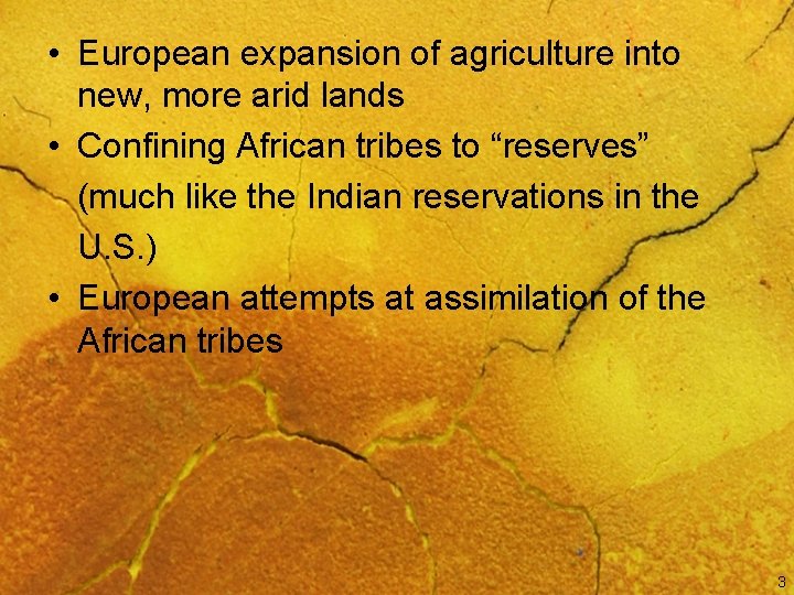  • European expansion of agriculture into new, more arid lands • Confining African