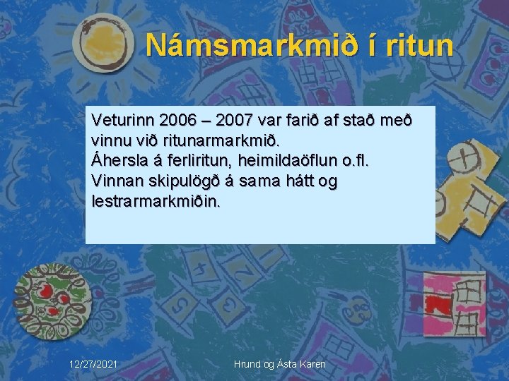 Námsmarkmið í ritun Veturinn 2006 – 2007 var farið af stað með vinnu við