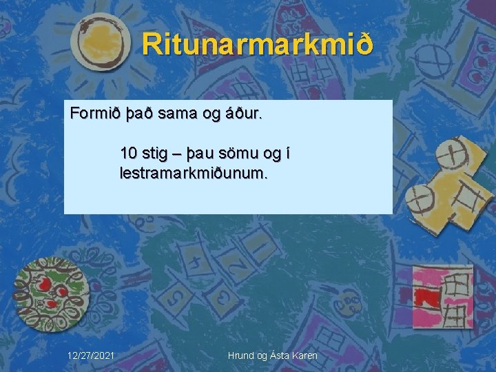 Ritunarmarkmið Formið það sama og áður. 10 stig – þau sömu og í lestramarkmiðunum.